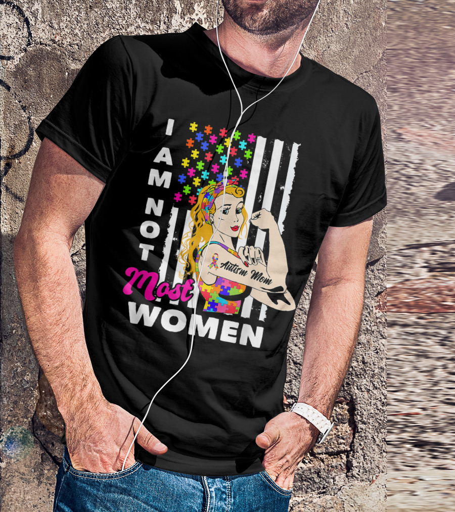 I Am Not Most Women Autism Mom Autism Awareness Autistic T-Shirt