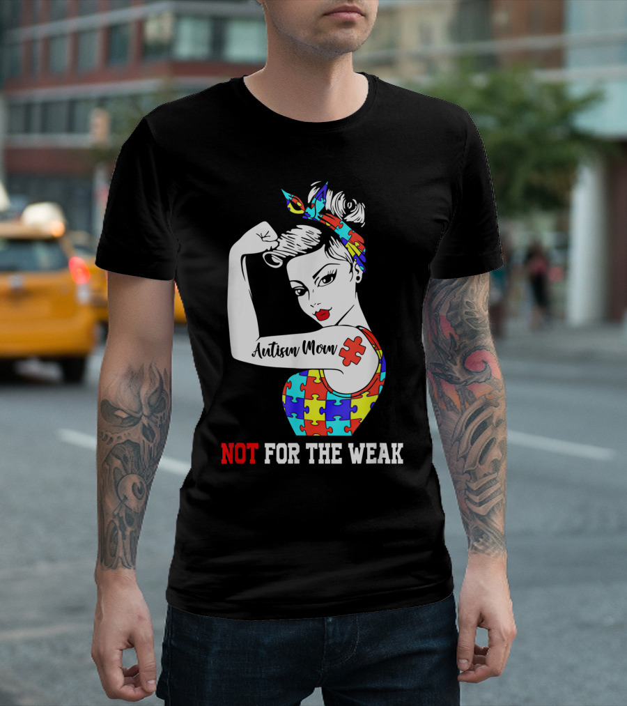 Autism Mom Puzzle Piece Empowerment Not For The Weak T-Shirt
