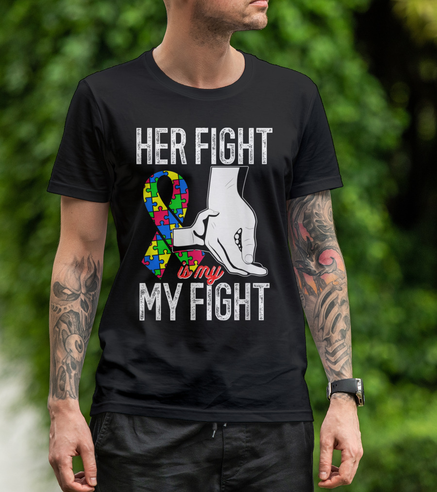 Her Fight Is My Fight Autism Mom Sister Grandma Dad T-Shirt