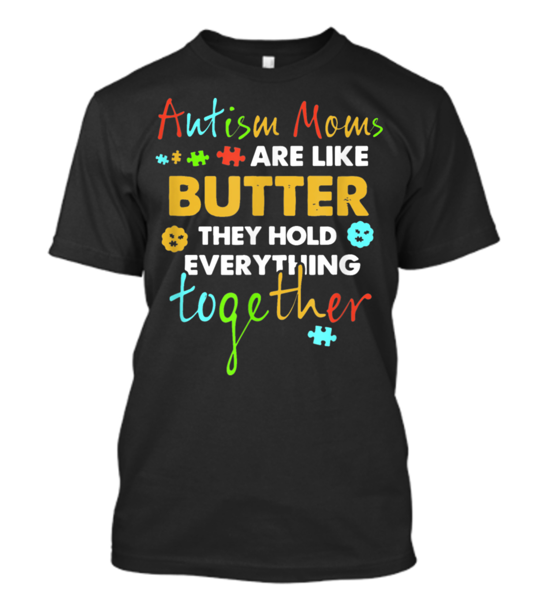 Autism Moms Are Like Butter They Hold Everything Together Puzzle Pieces T-Shirt