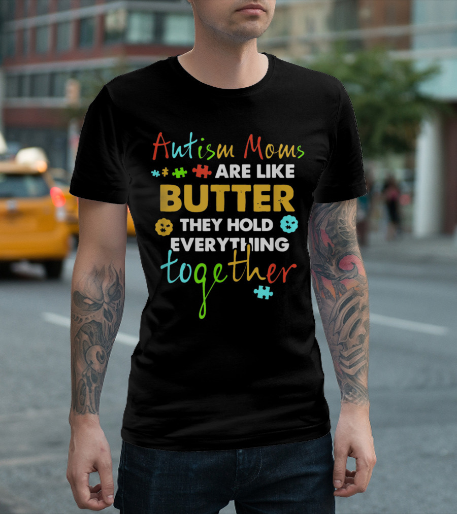 Autism Moms Are Like Butter They Hold Everything Together Puzzle Pieces T-Shirt