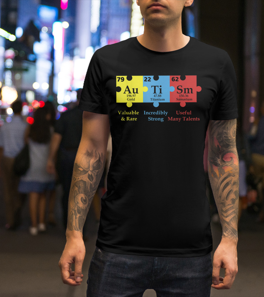 Autism Puzzle Element Au Ti Sm Valuable Strong Useful Support Awareness T-Shirt