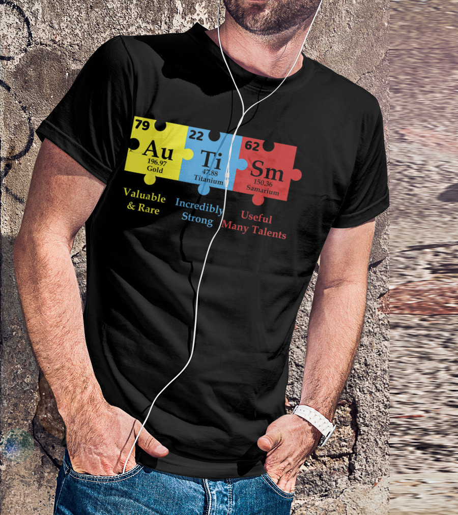 Autism Puzzle Element Au Ti Sm Valuable Strong Useful Support Awareness T-Shirt