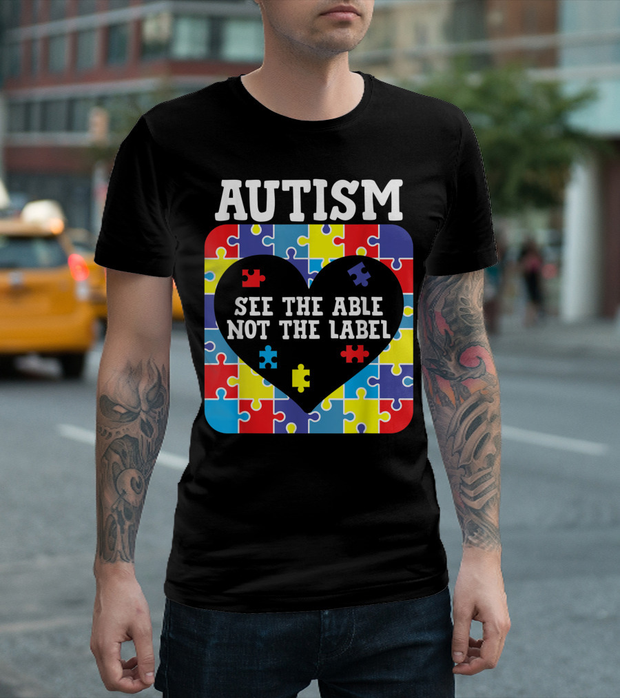 Autism See The Able Not The Label Heart Puzzle Pieces T-Shirt