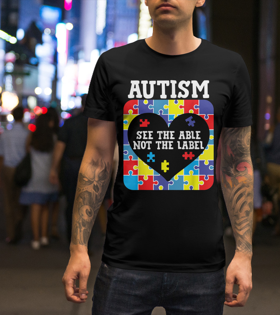 Autism See The Able Not The Label Heart Puzzle Pieces T-Shirt