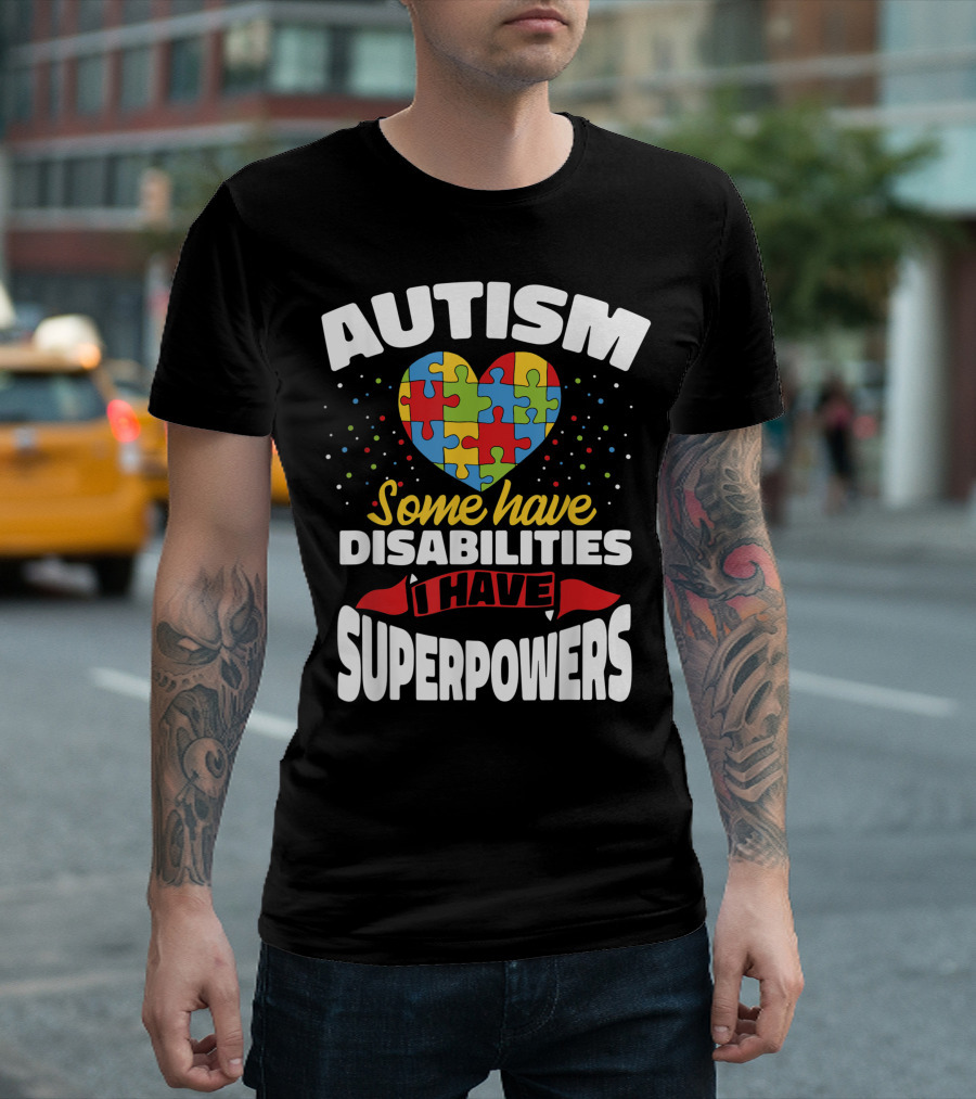 Autism Heart Puzzle Some Have Disabilities I Have Superpowers T-Shirt