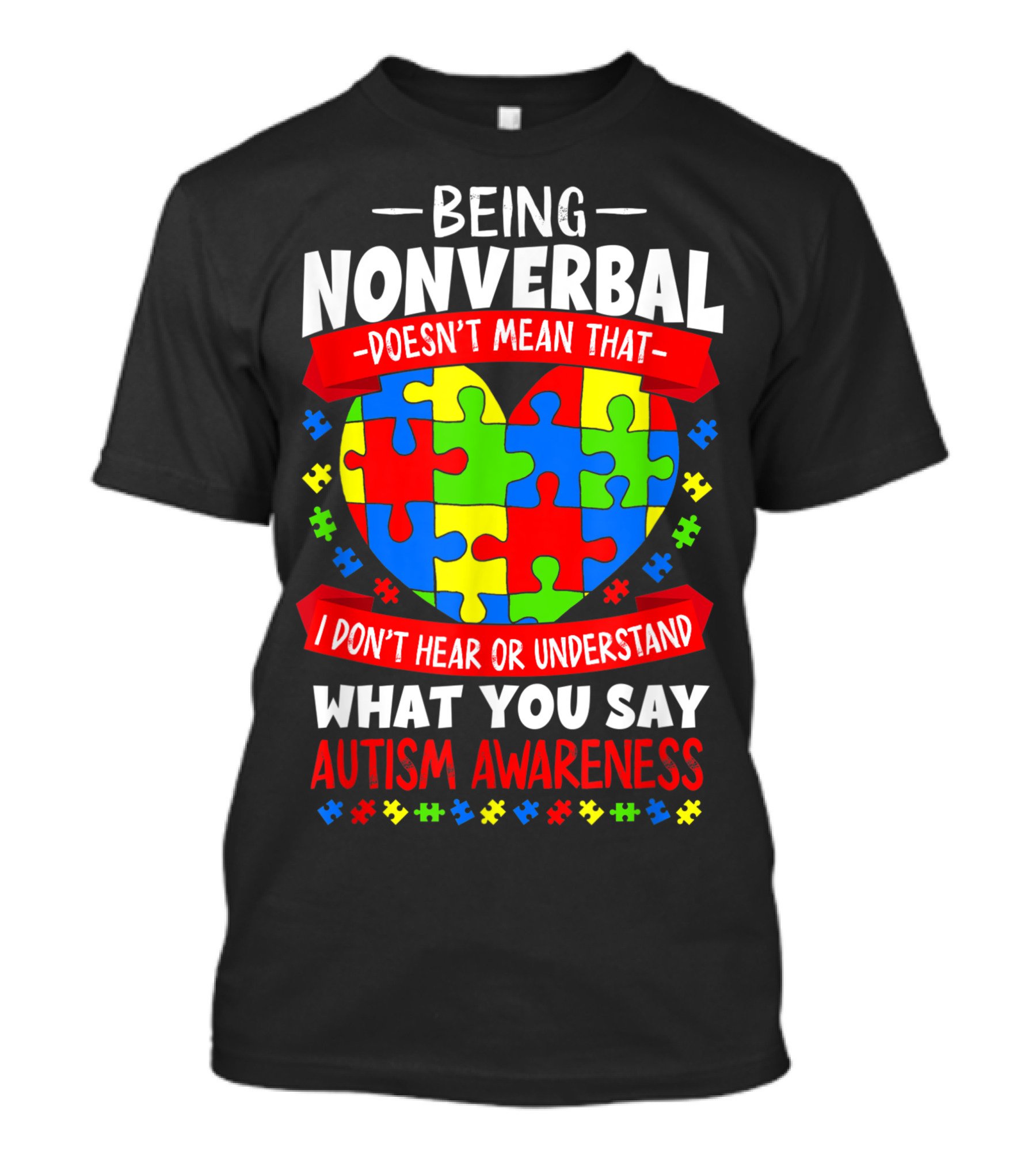 Being Nonverbal Doesn't Mean That I Don't Hear Or Understand What You Say Autism Awareness Puzzle Heart T-Shirt