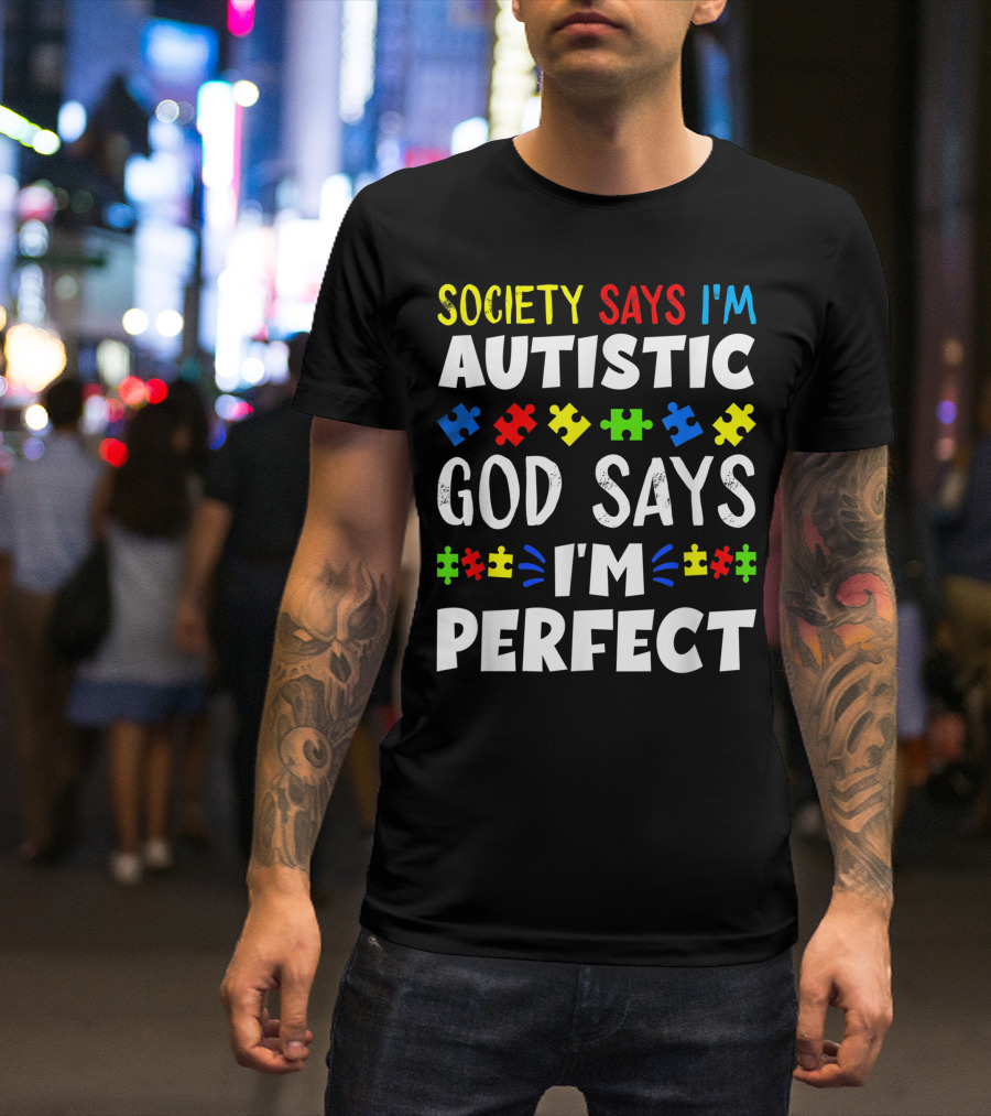 Society Says I'm Autistic God Says I'm Perfect Puzzle Pieces T-Shirt