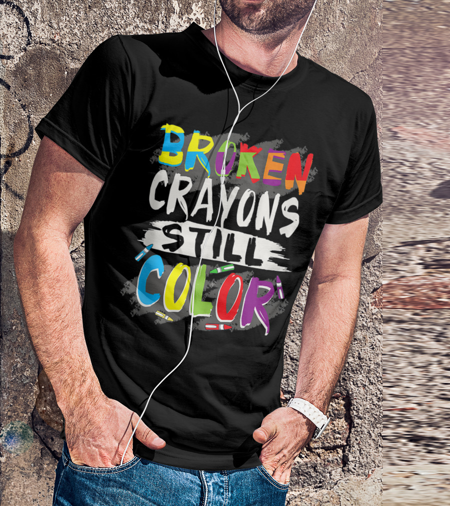 Broken Crayons Still Color Autism Awareness Teacher T-Shirt