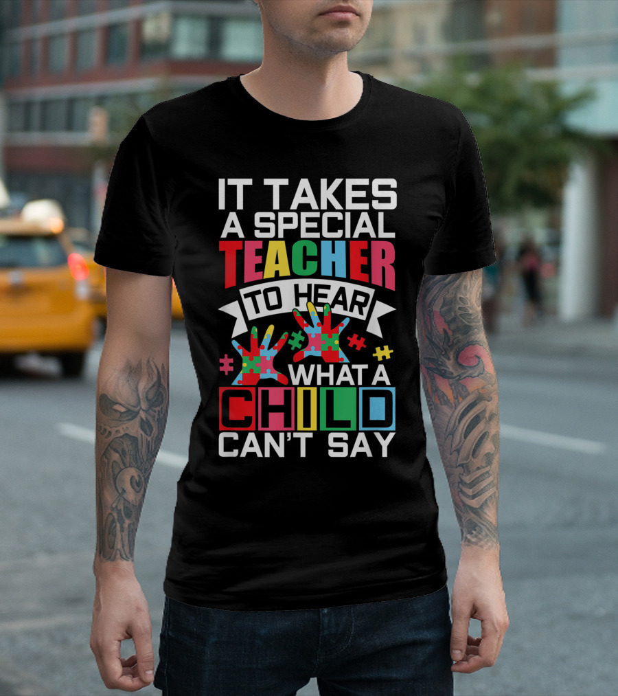 It Takes a Special Teacher to Hear What a Child Can't Say Autism Puzzle Piece T-Shirt