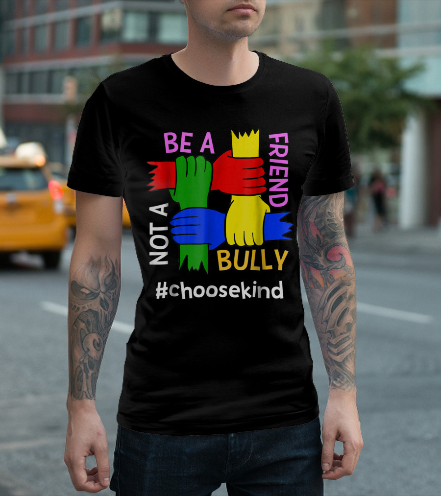 Be A Friend Not A Bully #ChooseKind Anti Bullying T-Shirt