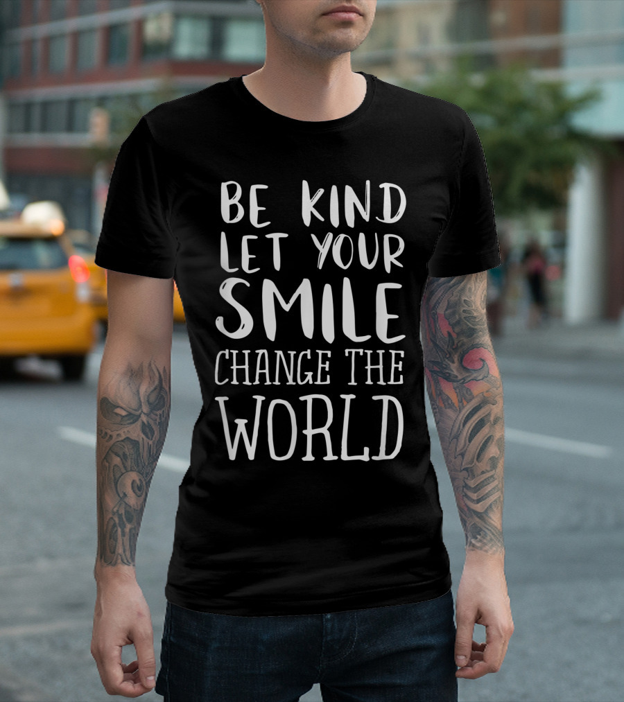 Be Kind Let Your Smile Change The World T-Shirt