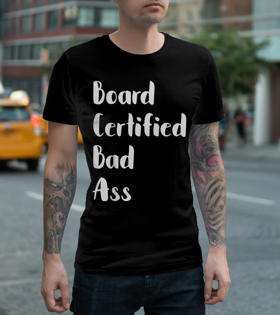 Board Certified Bad Ass Behavior Analyst T-Shirt