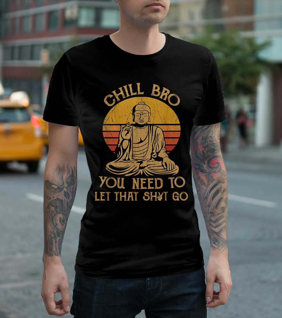 Chill Bro You Need To Let That Sh Go Buddha Vintage Sunset Retro Meditation T-Shirt