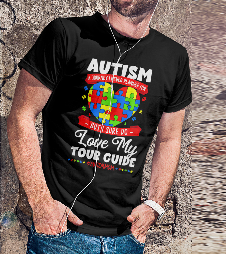 Autism A Journey I Never Planned But I Sure Do Love My Tour Guide #AutismMom T-Shirt