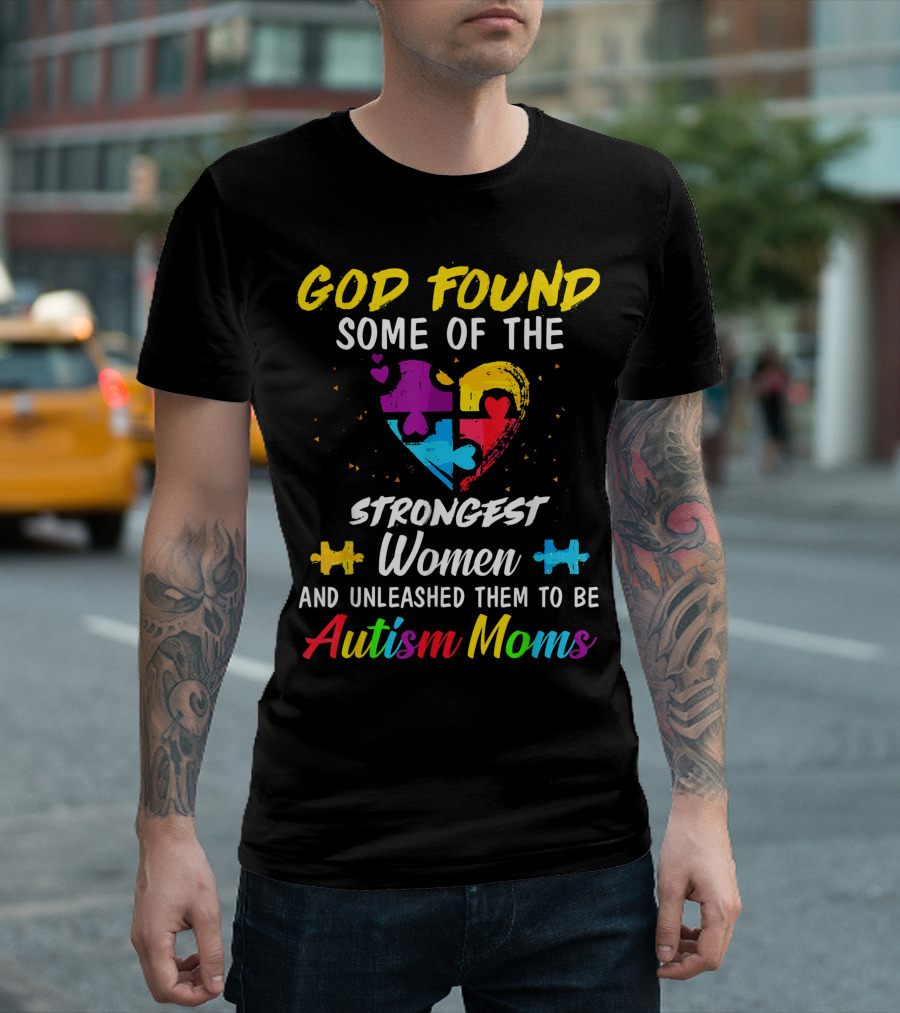God Found Strongest Women Unleashed Autism Moms Awareness T-Shirt