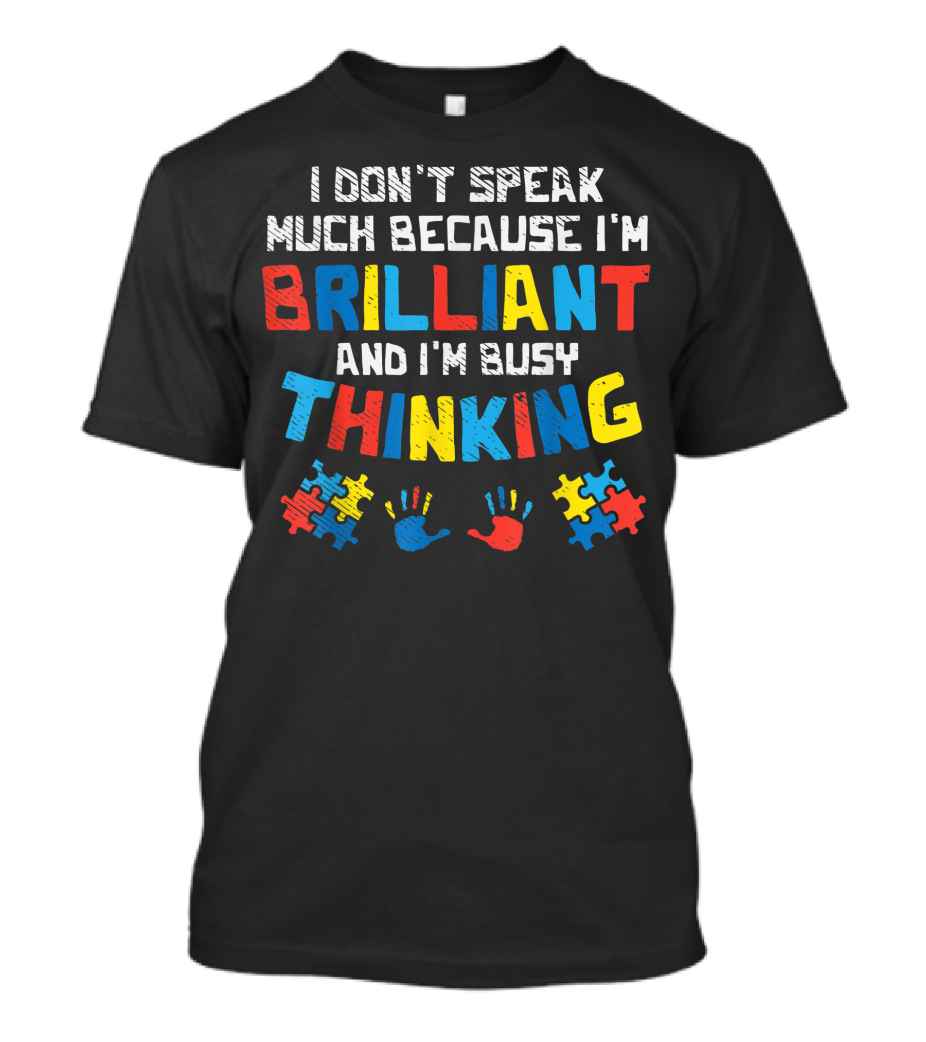 I Don't Speak Much Because I'm Brilliant And I'm Busy Thinking Autism Awareness Puzzle Handprints T-Shirt
