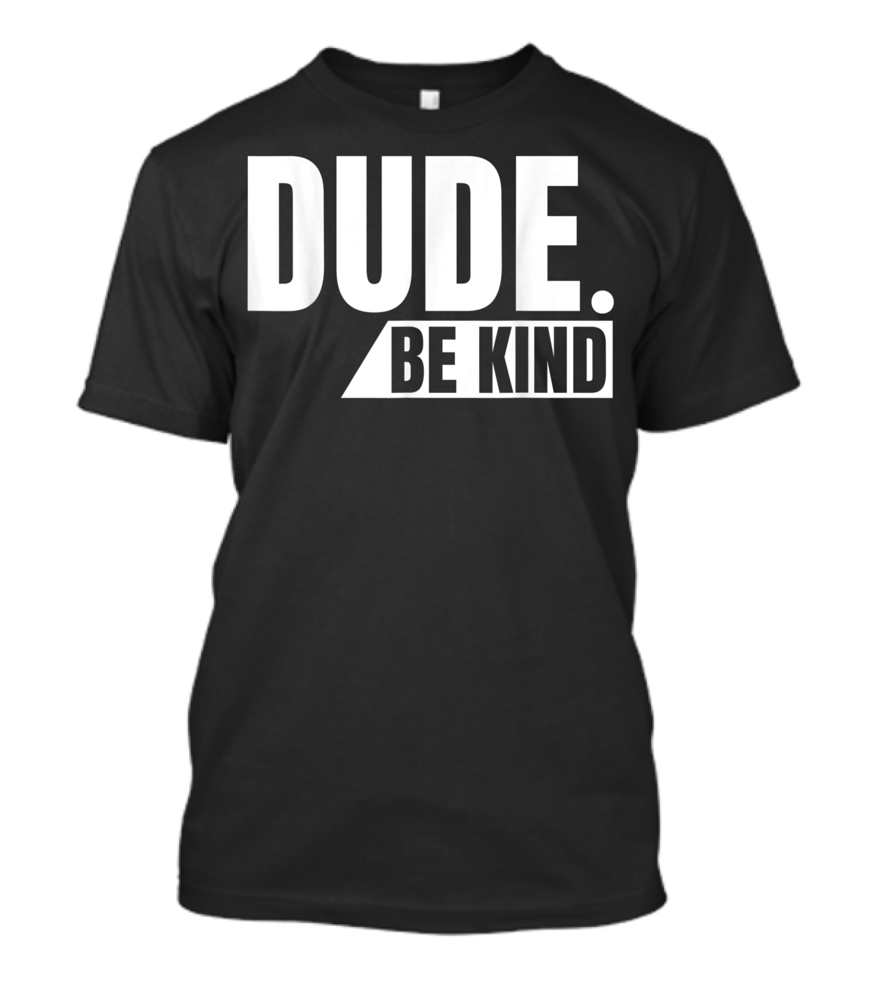 Dude Be Kind Anti Bullying Choose Kind Movement T-Shirt