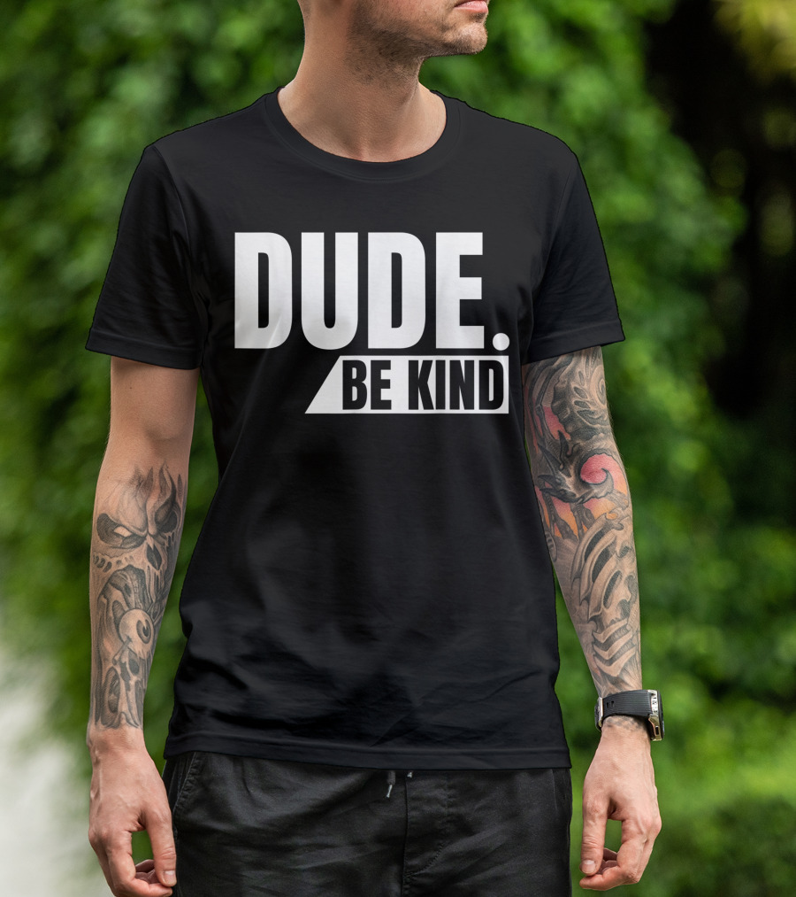 Dude Be Kind Anti Bullying Choose Kind Movement T-Shirt