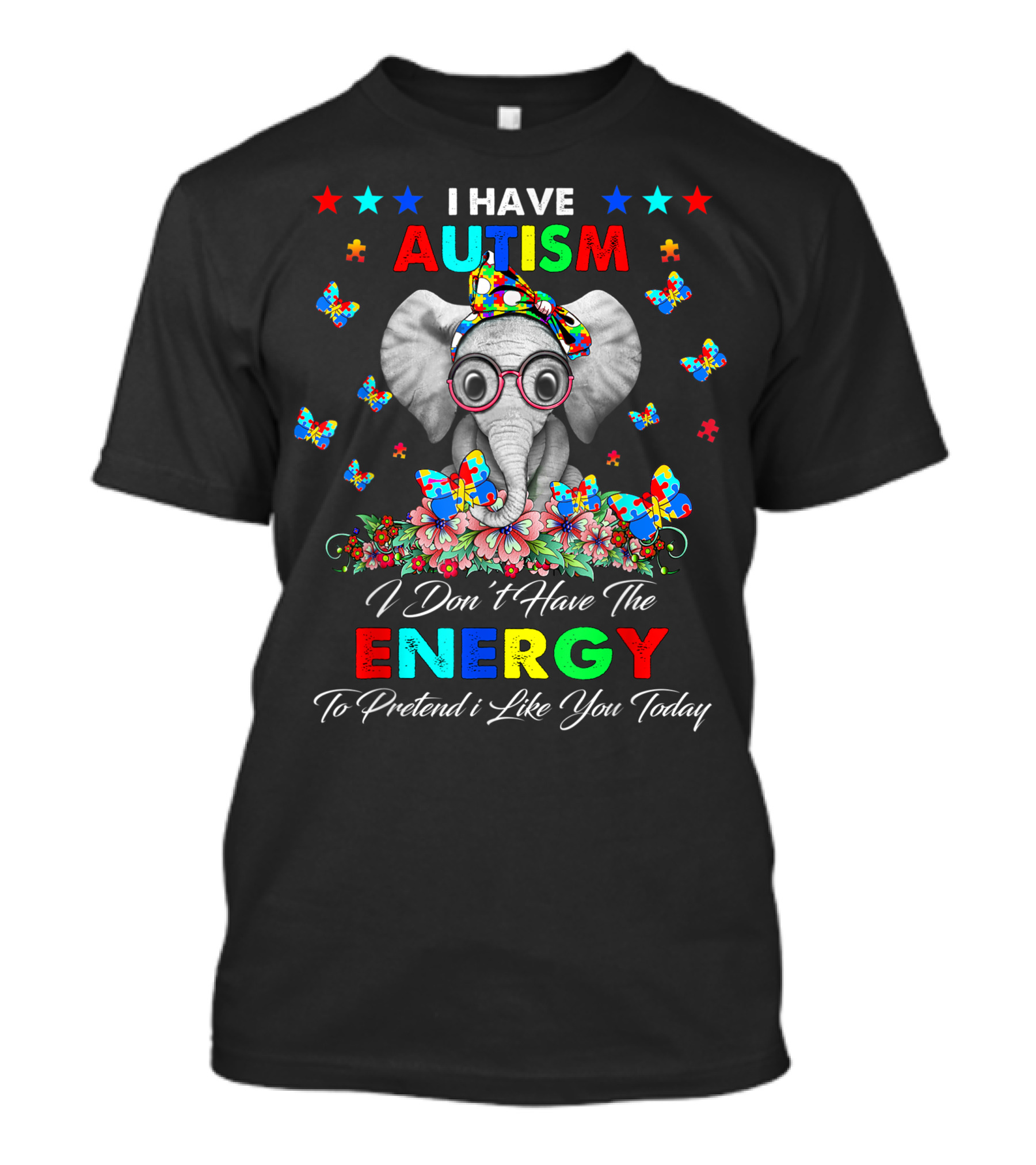 I Have Autism I Don't Have The Energy To Pretend I Like You Today Elephant T-Shirt