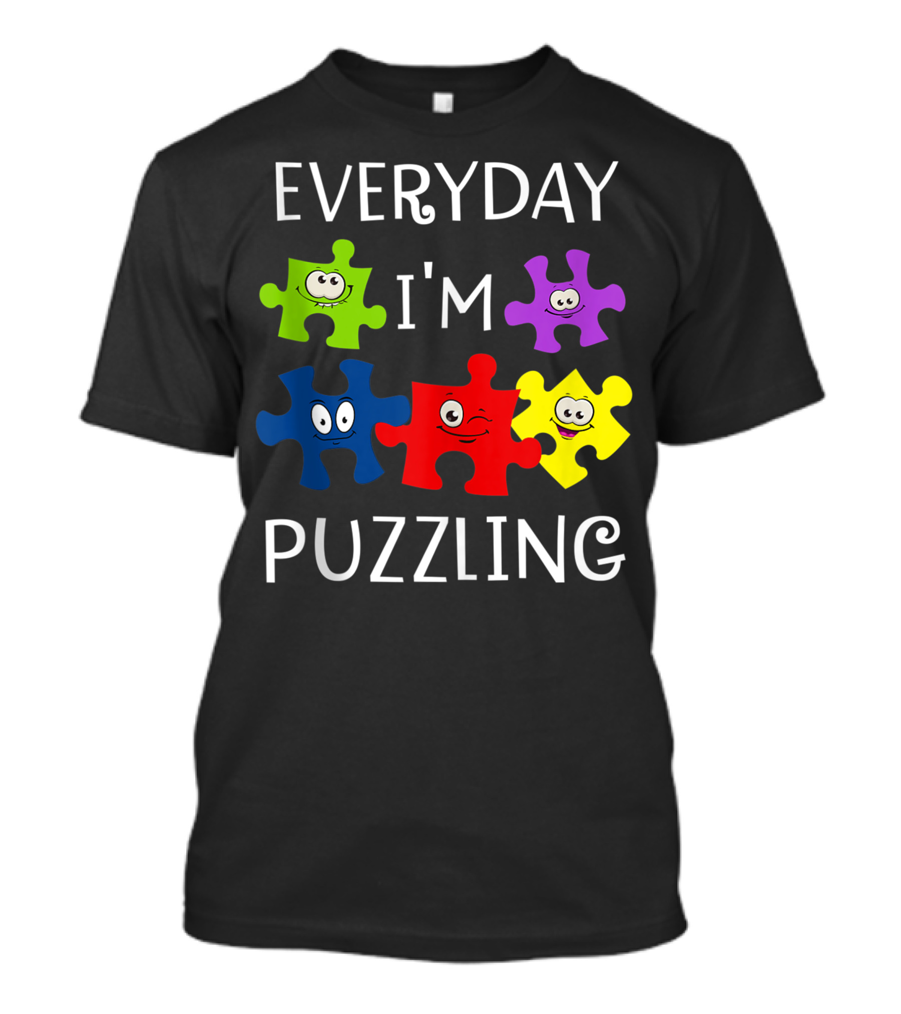 Everyday I'm Puzzling Autism Awareness Day Fun Puzzle Piece Faces T-Shirt