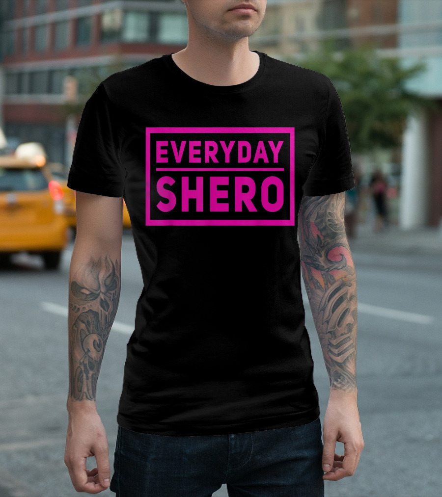 Everyday Shero Female Hero Superhero T-Shirt