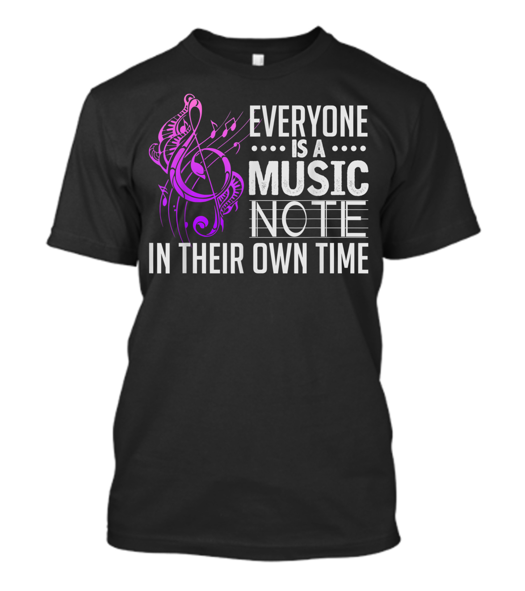 Everyone Is A Music Note In Their Own Time T-Shirt