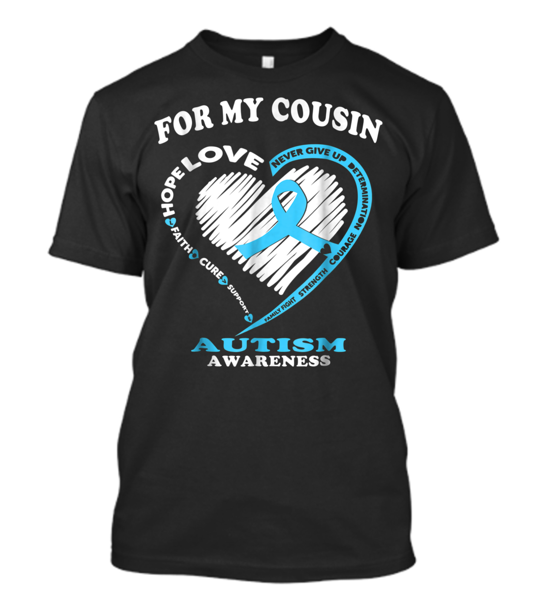 For My Cousin Hope Love Never Give Up Determination Faith Cure Support Family Fight Strength Courage Autism Awareness T-Shirt
