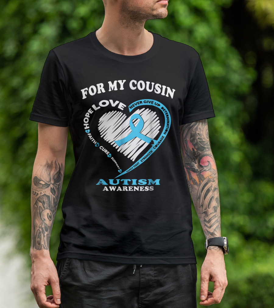 For My Cousin Hope Love Never Give Up Determination Faith Cure Support Family Fight Strength Courage Autism Awareness T-Shirt