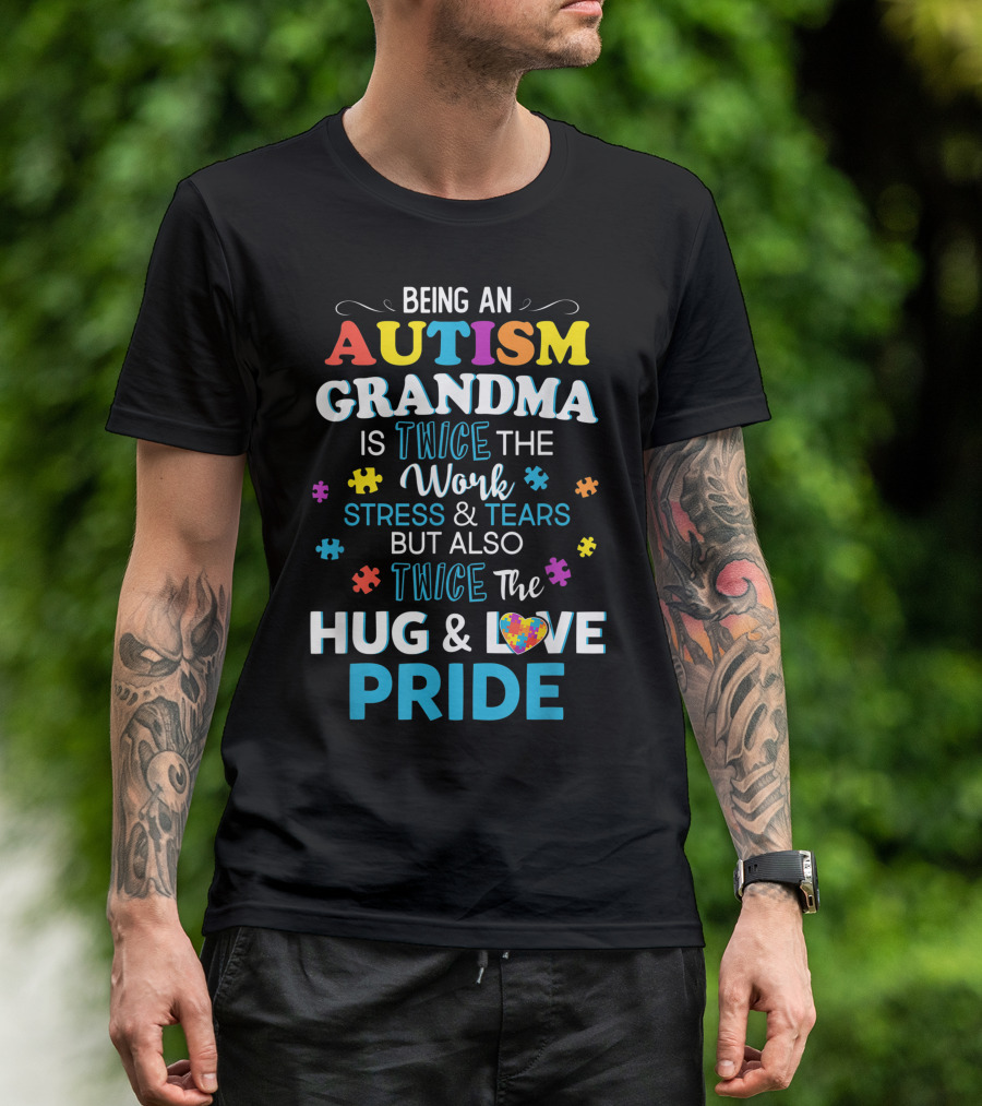 Being An Autism Grandma Twice The Work Stress And Tears But Also Twice The Hug And Love Pride T-Shirt
