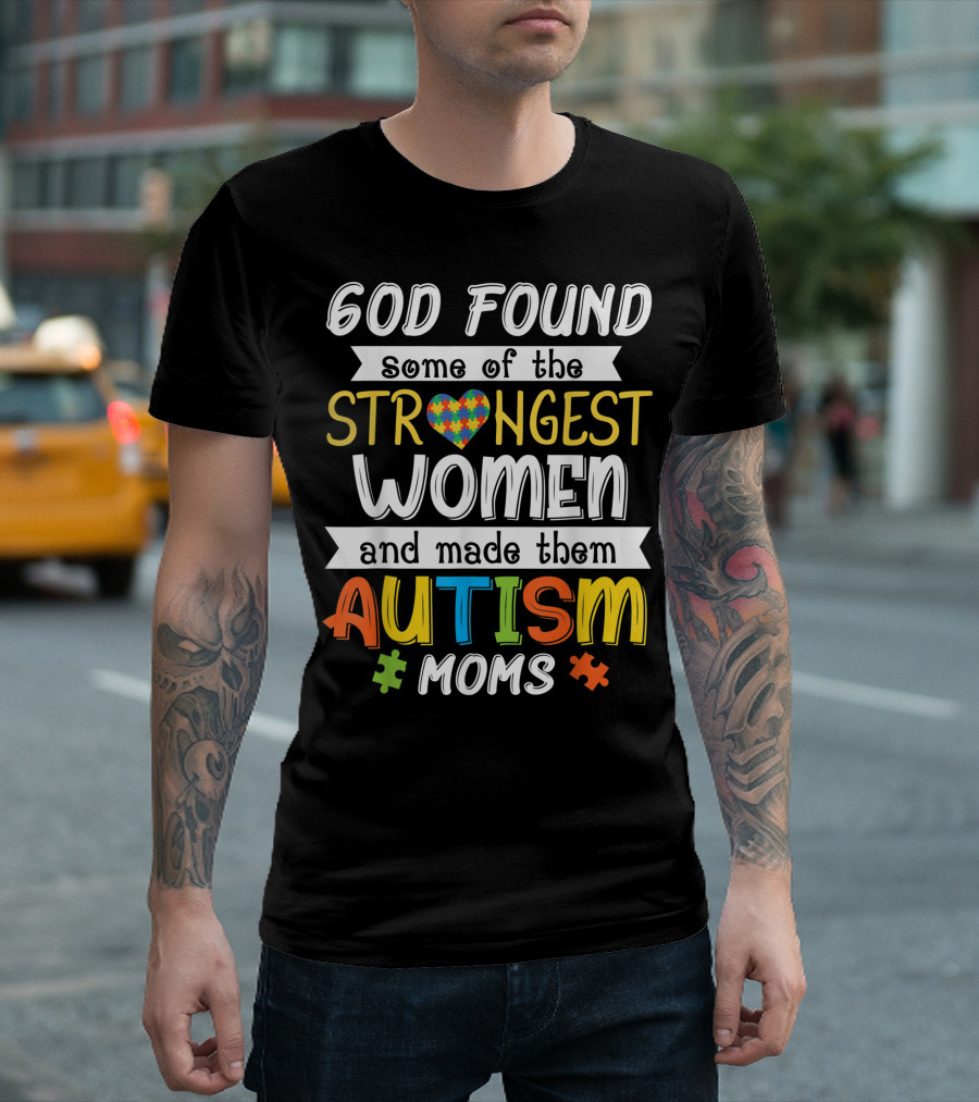 God Found Strongest Women Made Autism Moms T-Shirt