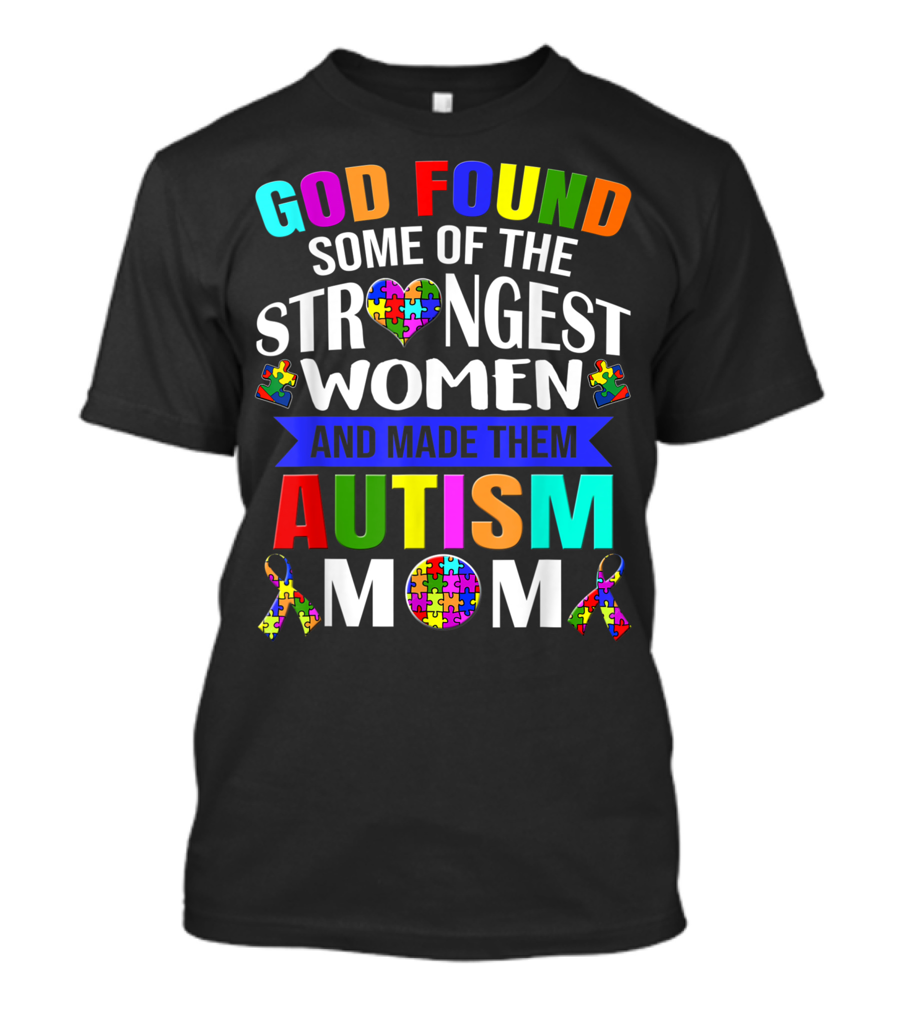 God Found Some Of The Strongest Women And Made Them Autism Mom T-Shirt