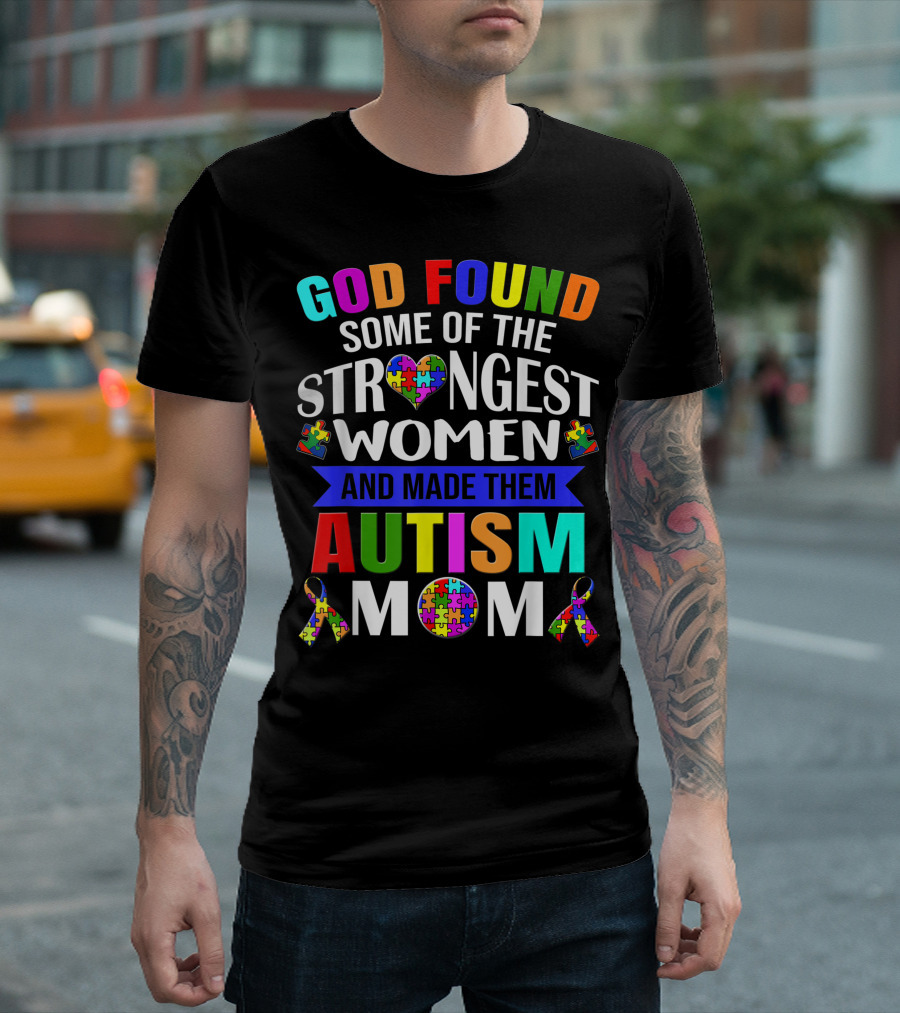 God Found Some Of The Strongest Women And Made Them Autism Mom T-Shirt