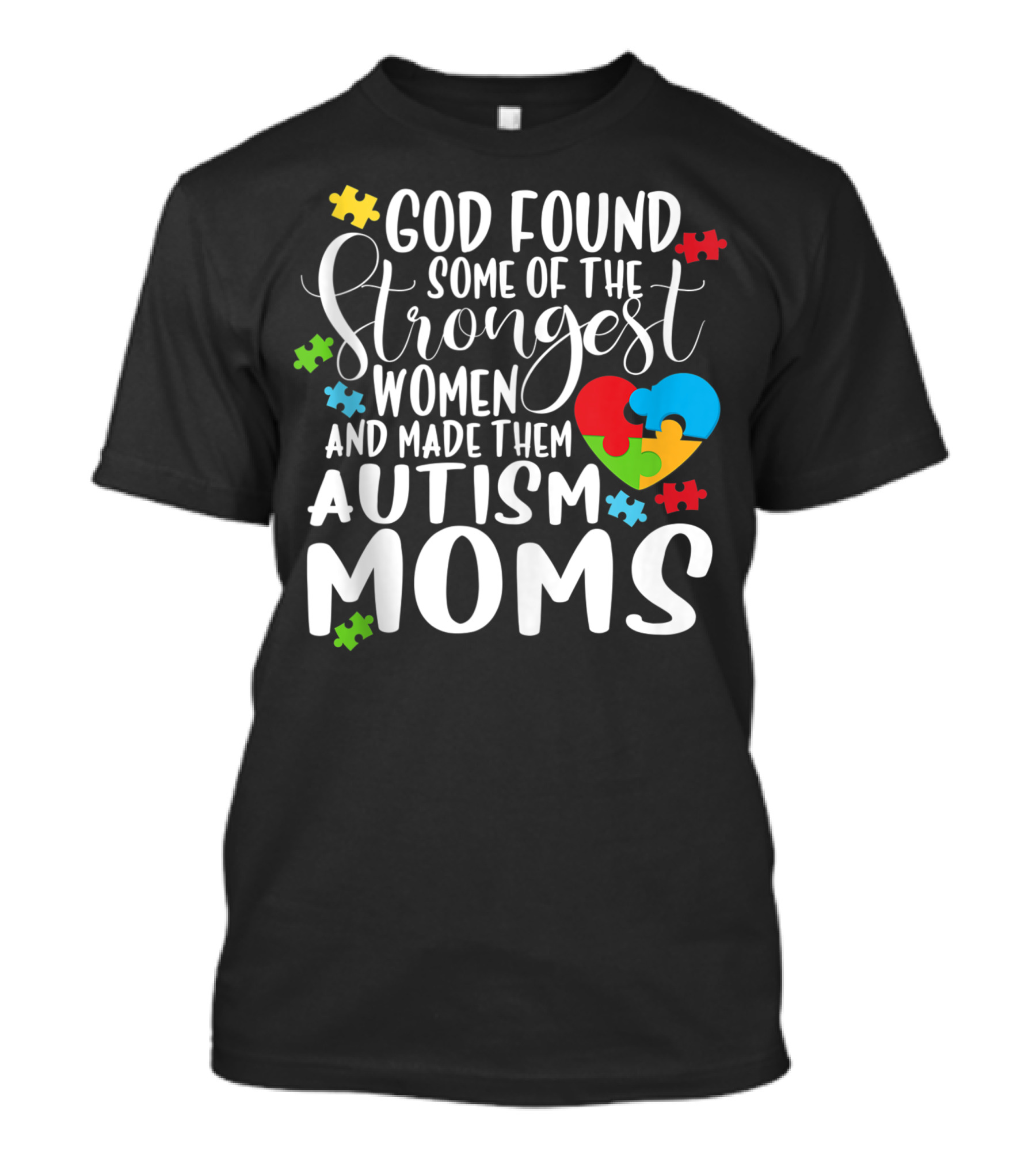 God Found Some Of The Strongest Women And Made Them Autism Moms Puzzle Heart T-Shirt