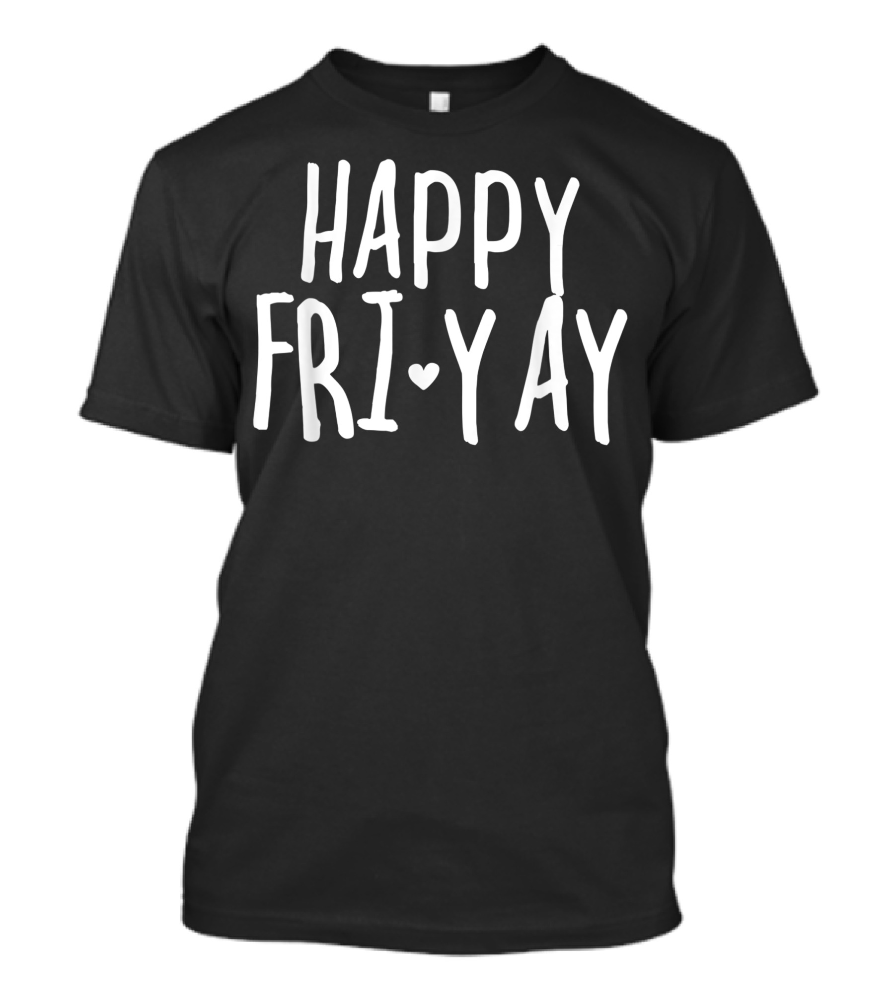 Happy Fri Yay Friday Lovers Fun Teacher T-Shirt