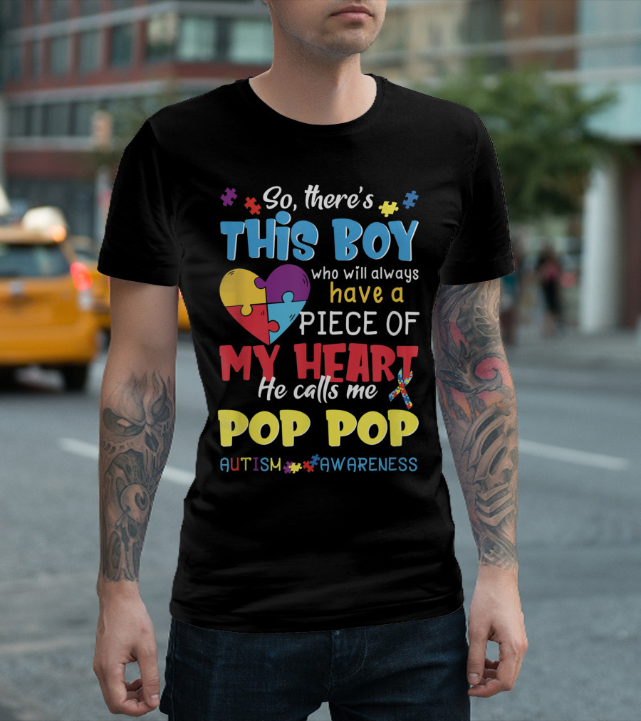 So There's This Boy Who Will Always Have a Piece of My Heart He Calls Me Pop Pop Autism Awareness T-Shirt