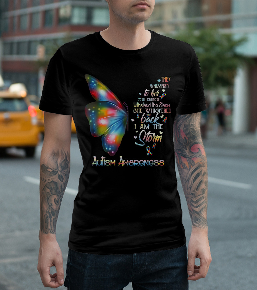 They Whispered to Her You Cannot Withstand the Storm She Whispered Back I Am the Storm Autism Awareness Butterfly T-Shirt