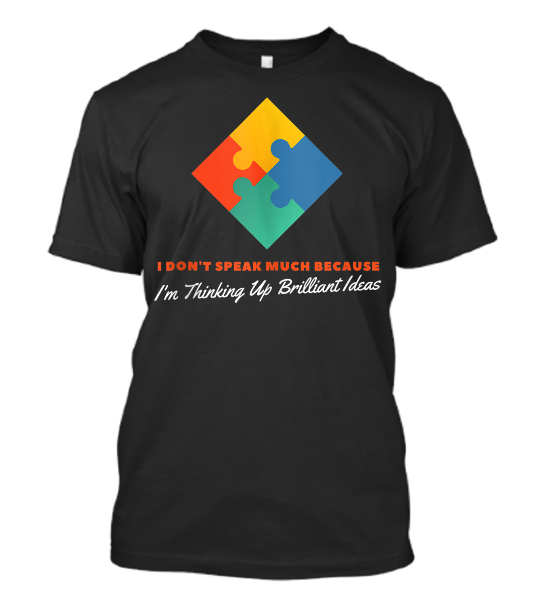 I Don't Speak Much Because I'm Thinking Up Brilliant Ideas Autism Puzzle Piece T-Shirt