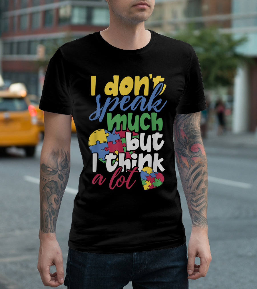 I Don't Speak Much But I Think A Lot Autism Awareness Puzzle Heart T-Shirt