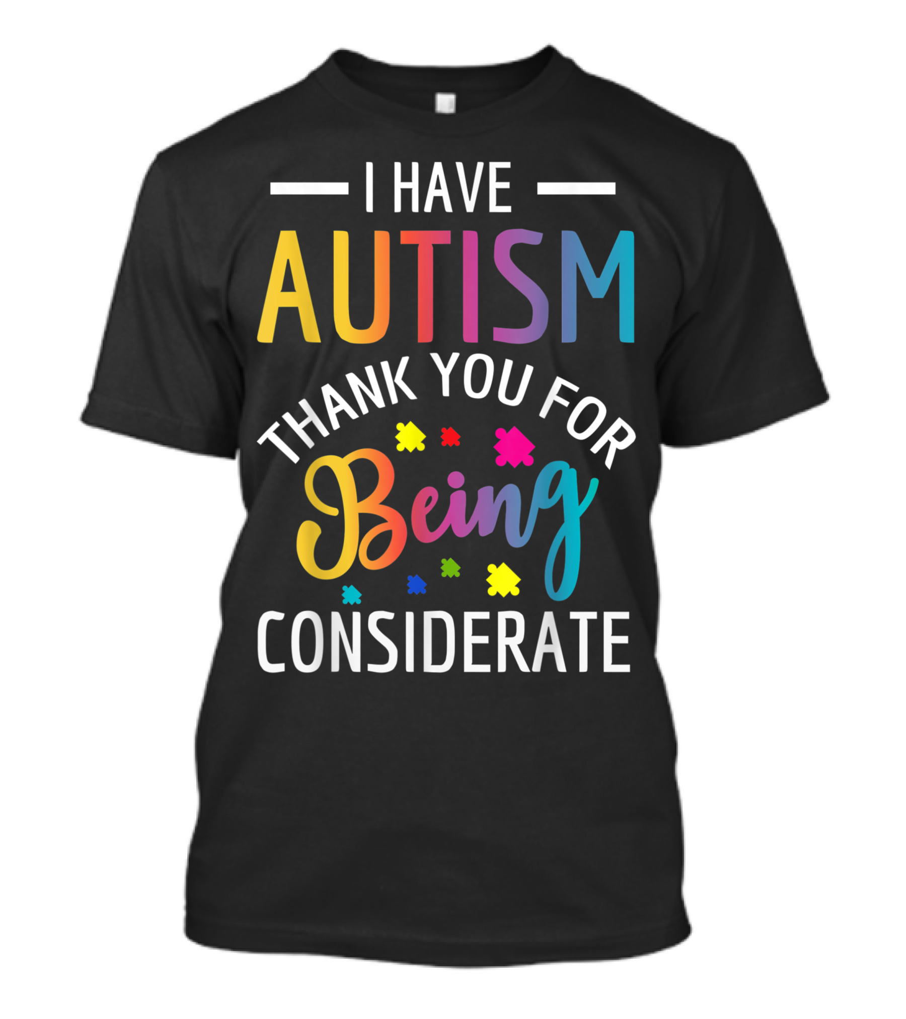 I Have Autism Thank You For Being Considerate T-Shirt