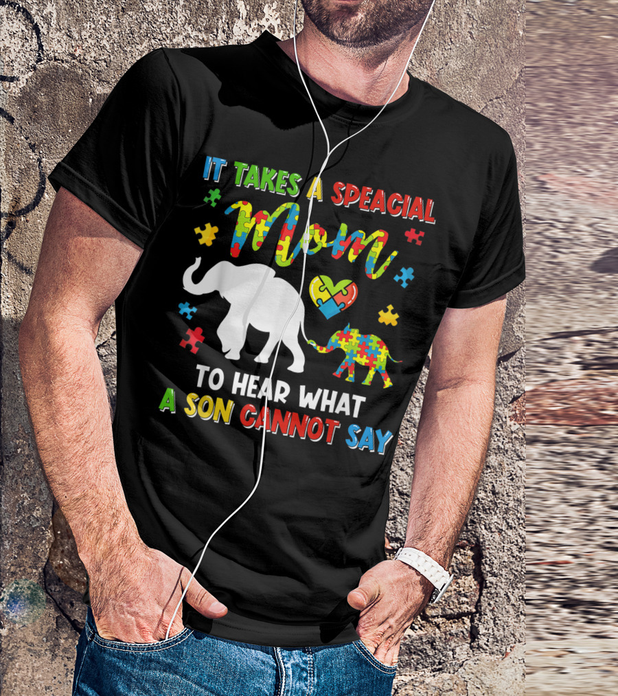 It Takes A Special Mom To Hear What A Son Cannot Say Elephant Autism Puzzle Heart T-Shirt