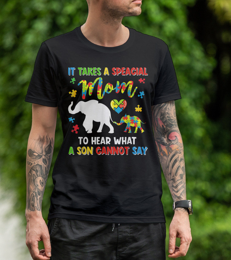 It Takes A Special Mom To Hear What A Son Cannot Say Elephant Autism Puzzle Heart T-Shirt