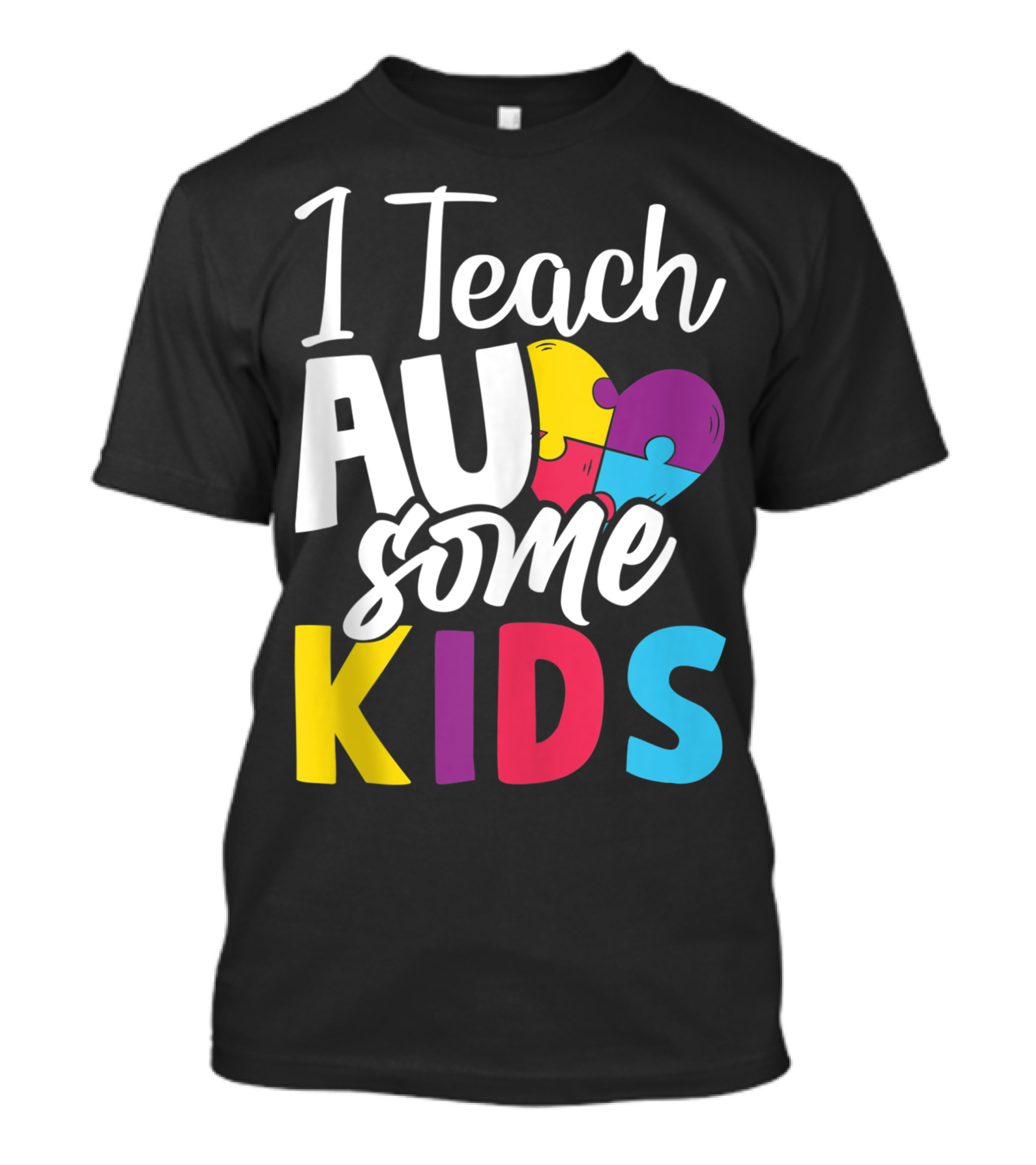 I Teach Au Some Kids Autism Awareness Puzzle Heart T-Shirt