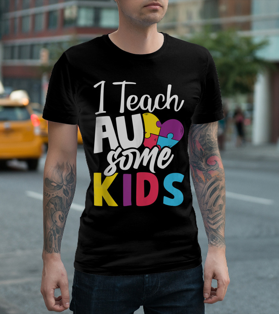 I Teach Au Some Kids Autism Awareness Puzzle Heart T-Shirt