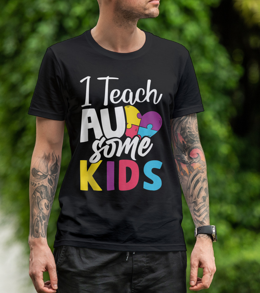 I Teach Au Some Kids Autism Awareness Puzzle Heart T-Shirt