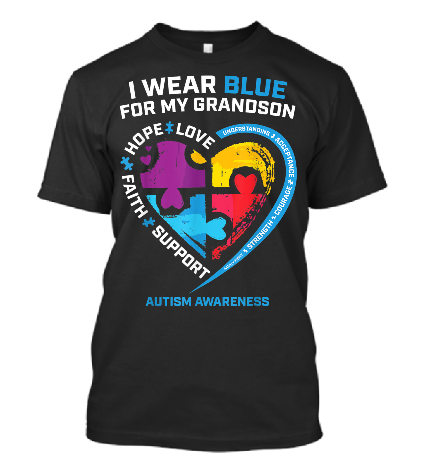 I Wear Blue For My Grandson Autism Awareness Hope Love Faith Support Understanding Acceptance T-Shirt