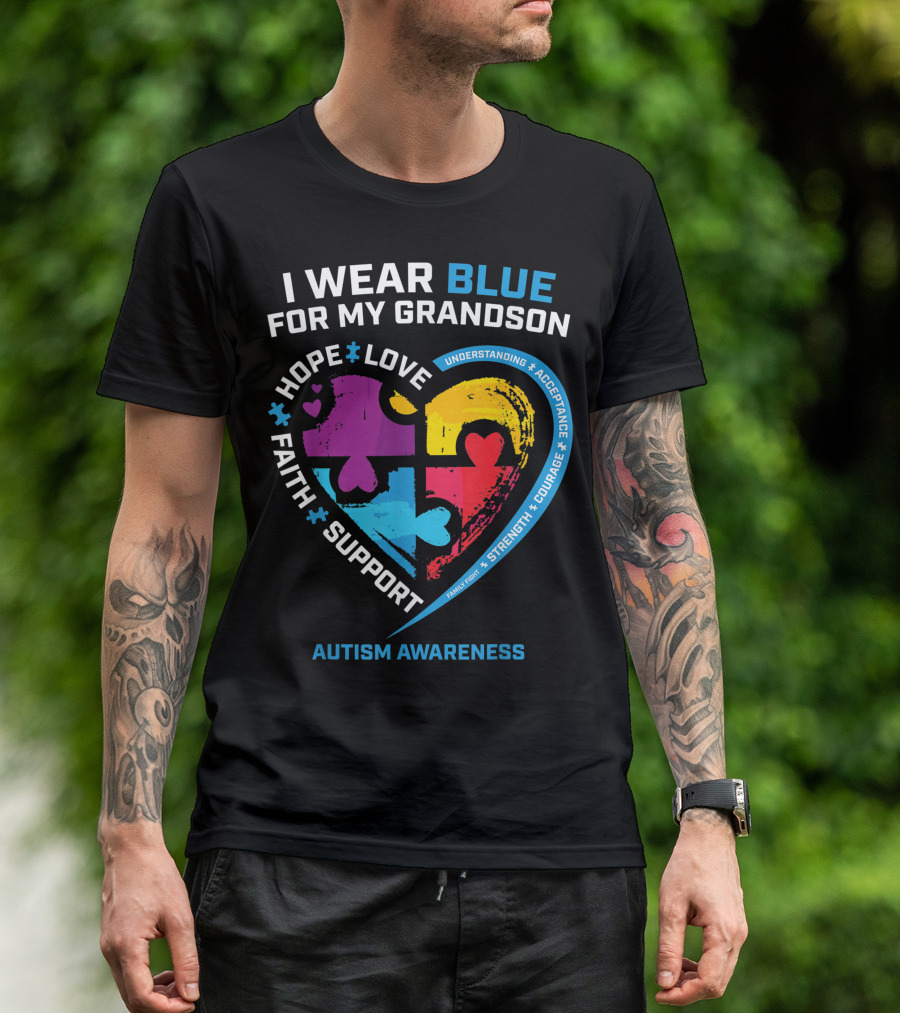 I Wear Blue For My Grandson Autism Awareness Hope Love Faith Support Understanding Acceptance T-Shirt