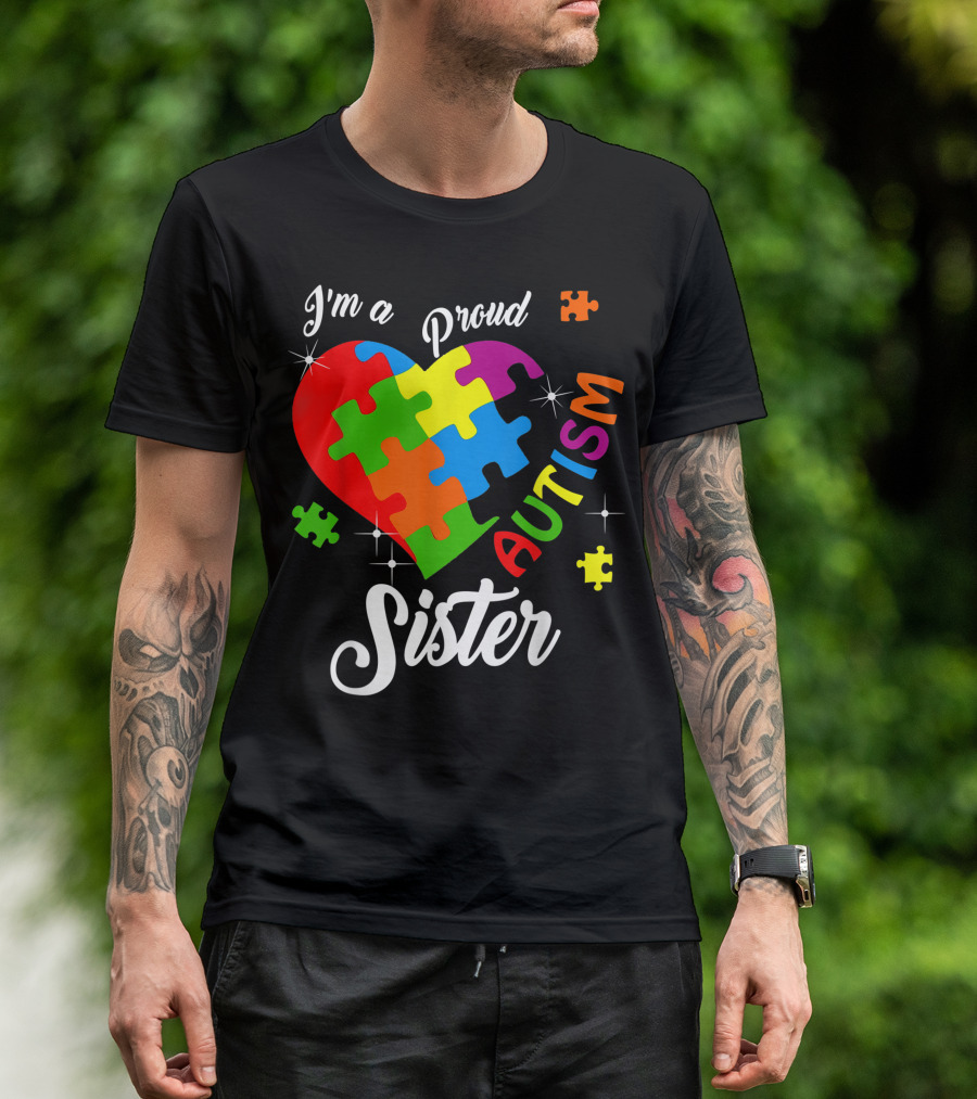 I'm A Proud Sister Autism Awareness Heart Puzzle T-Shirt