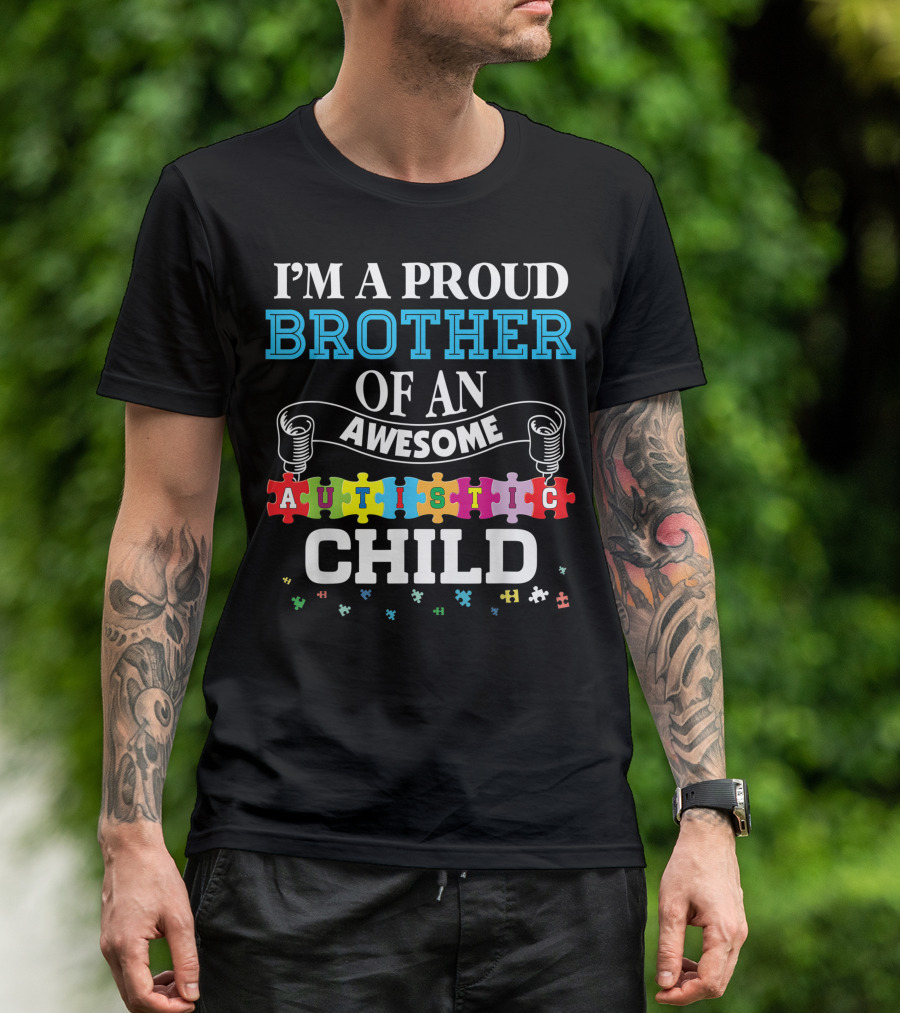 I'm A Proud Brother Of An Awesome Autistic Child T-Shirt