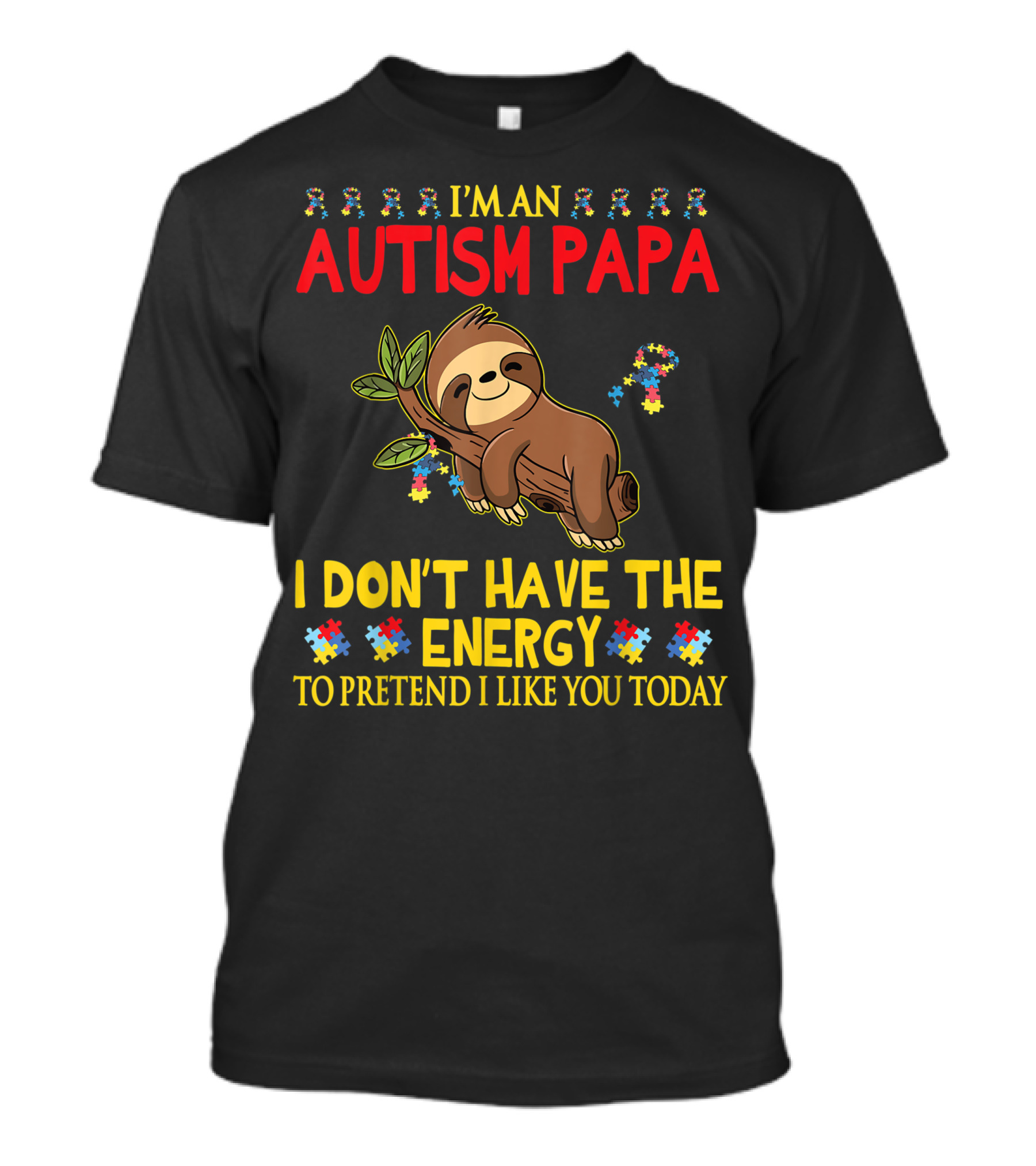 I'm An Autism Papa I Don't Have The Energy To Pretend I Like You Today Sloth And Puzzle Pieces T-Shirt